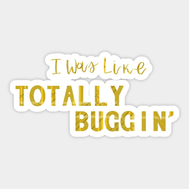 Totally Buggin' - Clueless quote Sticker by kailanjadeart